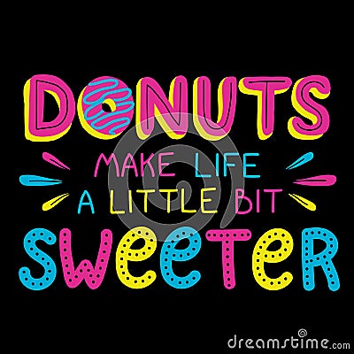 Donuts make life a little bit sweeter Vector Illustration