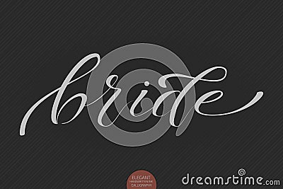 Hand drawn lettering Bride. Elegant modern handwritten calligraphy. Vector Ink illustration. Vector Illustration