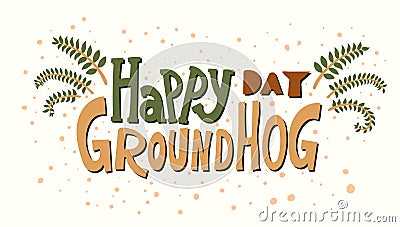 Hand drawn Lettering celebration with phrase happy groundhog day black text for greeting card, poster, invitation, flyer, Vector Illustration