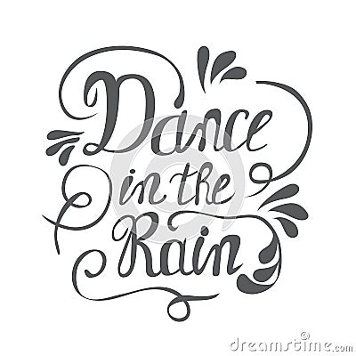 Hand-drawn lettering Dance in the rain Vector Illustration