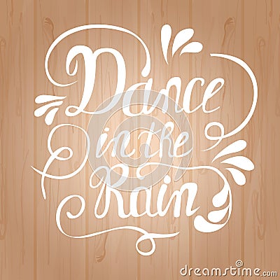 Hand-drawn lettering Dance in the rain Vector Illustration