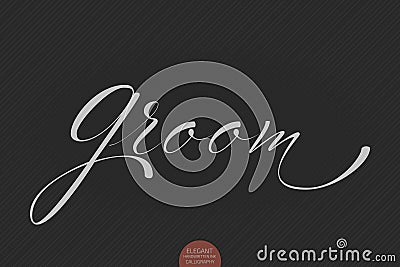 Hand drawn lettering Groom. Elegant modern handwritten calligraphy. Vector Ink illustration. Vector Illustration