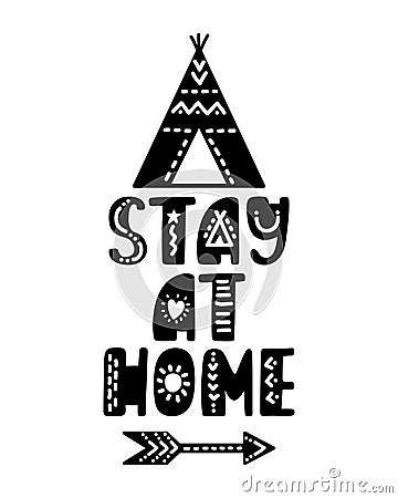 Hand drawn lettering inspirational quote - Stay at home. Motivational print with teepee and arrow. Native american style Vector Illustration