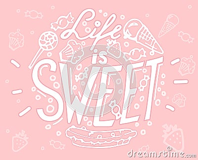 Hand drawn lettering Life is sweet with ice-cream, candies and m Vector Illustration