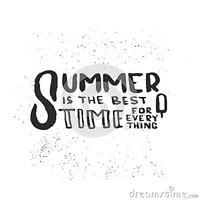 Hand drawn lettering of a phrase Summer is the best time for everything. Vector Illustration