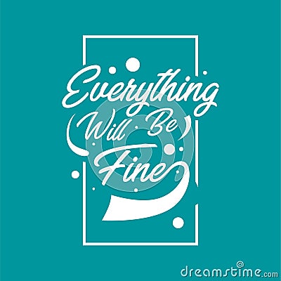 Hand drawn lettering typography quotes. Everything will be fine. Inspirational and motivational vector design. Can use for t shirt Vector Illustration