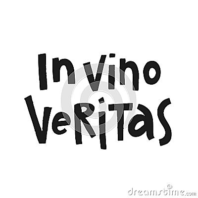 Hand drawn lettering In vino veritas . Phrase for creative poster design. Quote isolated on white background. Letters in Vector Illustration