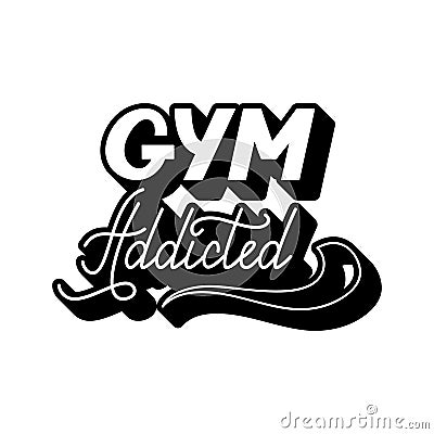 Hand drawn retro lettering Gym addicted Vector Illustration