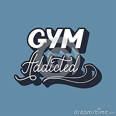 Hand drawn retro lettering Gym addicted Vector Illustration