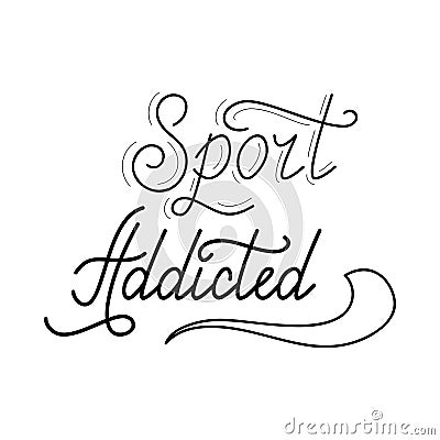 Hand drawn retro lettering Sport addicted Vector Illustration