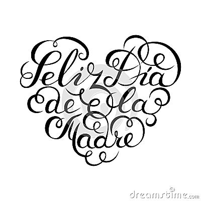 Hand drawn spanish lettering. Happy Mother`s Day. Black ink calligraphy on white background. Heart shape. Used for greeting card, Vector Illustration