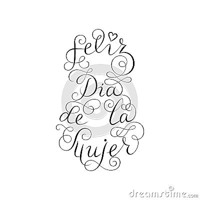 Hand drawn spanish lettering. Happy Women`s Day. Black ink calligraphy on white background. 8 shape. Used for greeting card, Vector Illustration