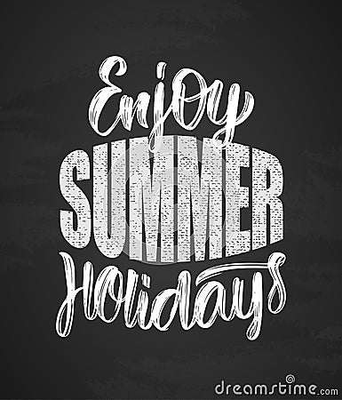 Hand drawn type lettering composition of Enjoy Summer Holidays on chalkboard background Vector Illustration