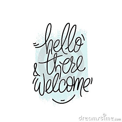 Hand drawn typography poster. Hello there and welcome phrase. Design for greeting cards, posters, prints or home Vector Illustration