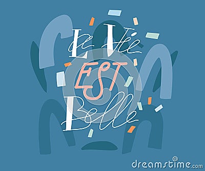 Hand drawn vector abstract stock graphic illustration with French quote La Vie est Belle meaning Life is beautiful in Vector Illustration