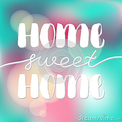 Hand drawn vector calligraphic phrase. Home sweet home. Modern calligraphy with blurred background. Perfect for Vector Illustration