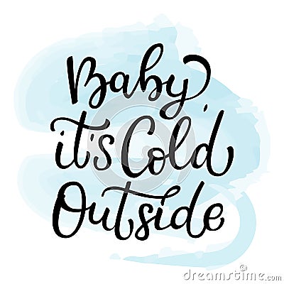 Hand drawn vector lettering Baby it is cold outside. Isolated bl Vector Illustration