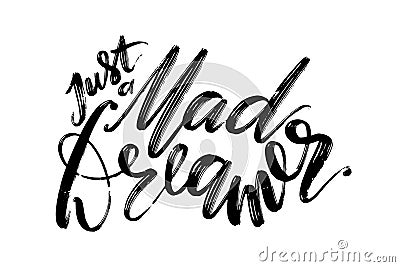 Hand drawn vector lettering. Just a mad dreamer phrase by hand. Isolated vector illustration. Handwritten modern Vector Illustration