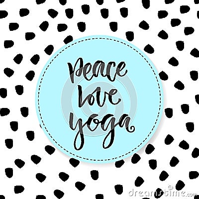 Hand drawn vector lettering. Peace Love Yoga. Motivational modern calligraphy. Inspirational phrase for poster and icon Vector Illustration