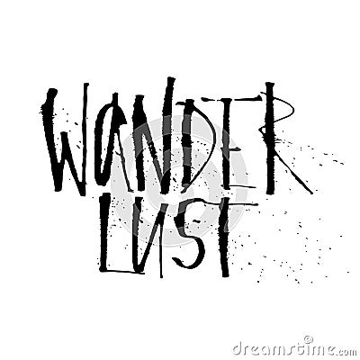 Hand drawn wanderlust word. Expressive Calligraphy with splashes.Ink and ruling pen nib. Lettering Wanderlust lettering Vector Illustration