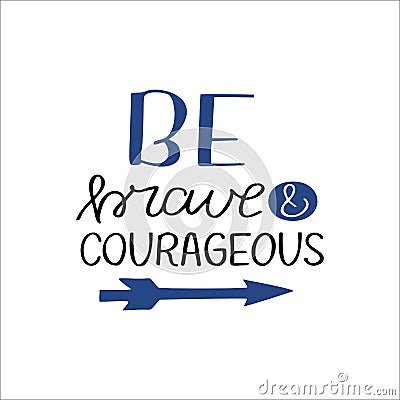 Hand drawn words with inspirational quote Be brave and courageous Stock Photo