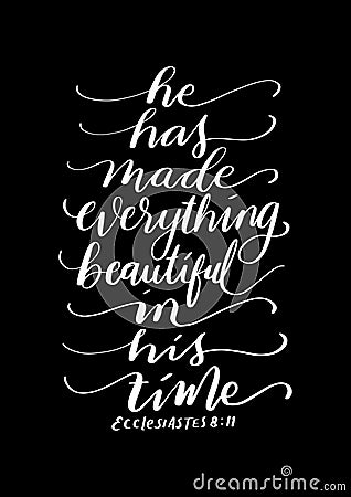 Hand Lettered He Has Made Everything Beautiful In This Time On Black Background Vector Illustration