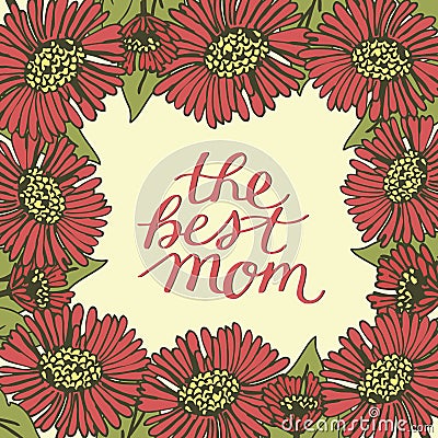 Hand lettering The best mom made on floral background with red flowers. Vector Illustration