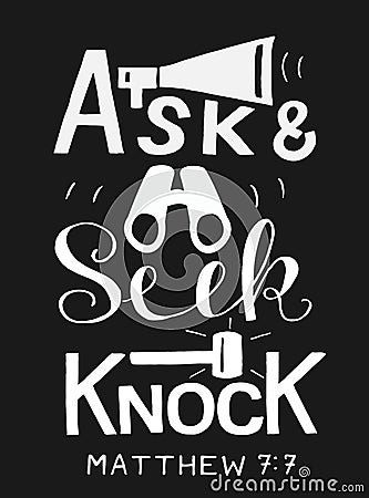 Hand lettering with bible verse Ask. Seek. Knock on black background. Vector Illustration