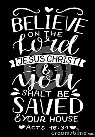 Hand lettering with Bible verse Believe on the Lord Jesus Christ and you shalt be saved on black background. Vector Illustration