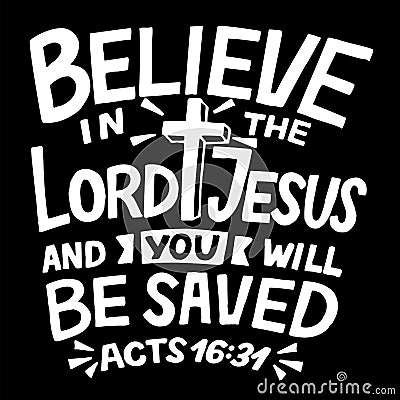 Hand lettering with Bible verse Believe in the Lord Jesus and you will be saved on black background. Vector Illustration