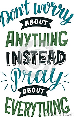 Hand lettering with bible verse Do not worry about anything, instead pray about everything Vector Illustration