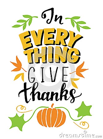 Hand lettering with Bible Verse In Everything Give thanks with pumpkin and leaves. Vector Illustration