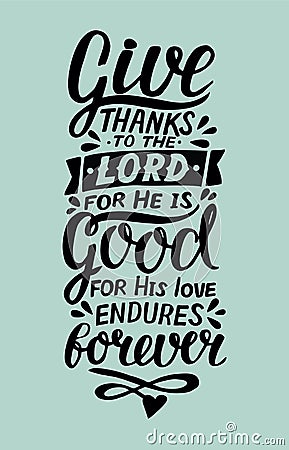 Hand lettering with bible verse Give thanks to the Lord, for He is good for His love endures forever . Psalm Stock Photo