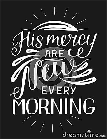 Hand lettering with bible verse His mercy are new every morning on black background. Vector Illustration