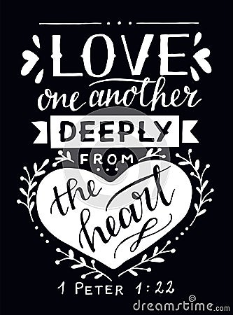 Hand lettering with bible verse Love one another deeply from the heart on black background. Vector Illustration