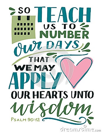 Hand lettering with Bible Verse So teach us to number our days that we may apply our hearts unto wisddom Vector Illustration