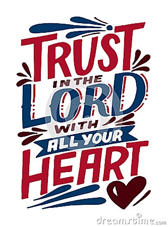 Hand lettering and Bible Verse Trust in the Lord with all your heart. Vector Illustration