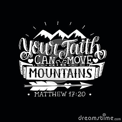 Hand lettering with bible verse Your faith can move mountains on black background. Vector Illustration