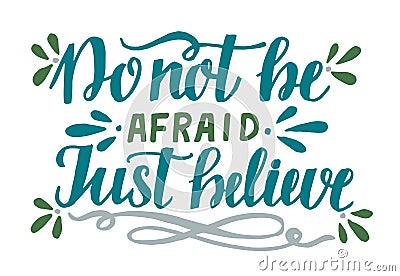 Hand lettering Don`t be afraid, just believe Vector Illustration