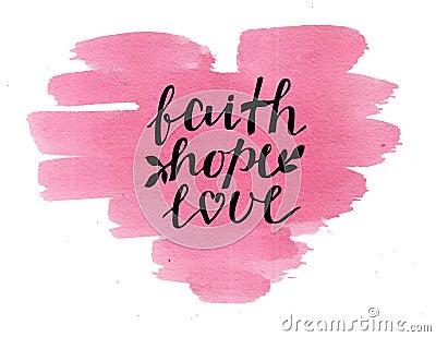 Hand lettering Faith, hope and love on watercolor heart. Stock Photo