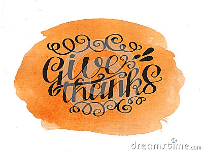Hand lettering Give thanks on watercolor background Editorial Stock Photo