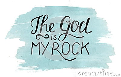 Hand lettering The God is my Rock on watercolor background. Stock Photo