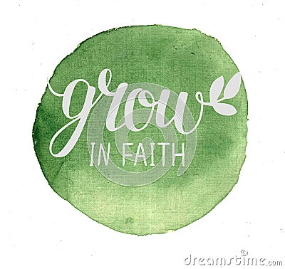 Hand lettering Grow in faith , made on green watercolor background Stock Photo