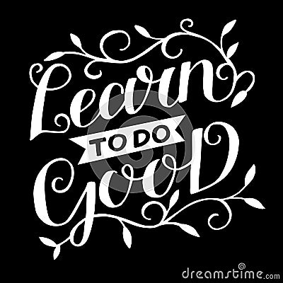 Hand lettering with inspirational quote Learn to do good. Vector Illustration