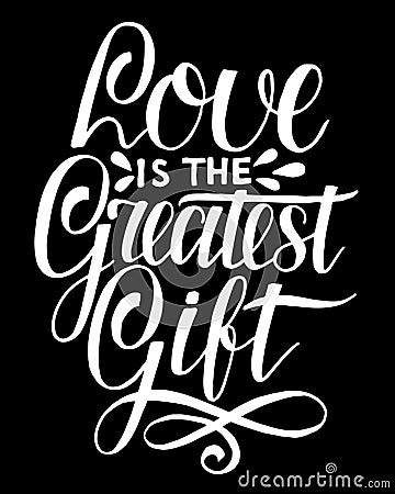 Hand lettering Love is the greatest gift on black background. Vector Illustration