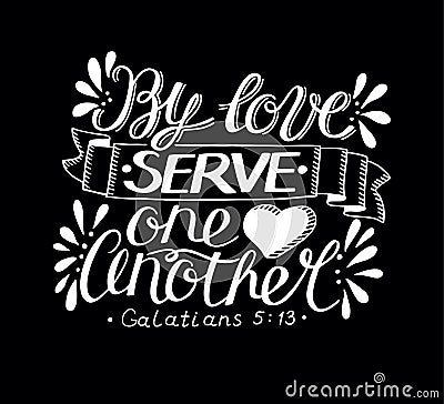 Hand lettering with bible verse By love serve one another made on black background. Vector Illustration