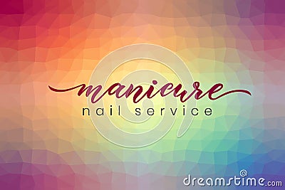 Hand lettering Manicure, nail service on abstract poligonal background colorful. Vector illustration Vector Illustration