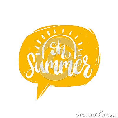 Hand lettering Oh, Summer in speech bubble.Vector inspirational poster with calligraphy on white background. Vector Illustration