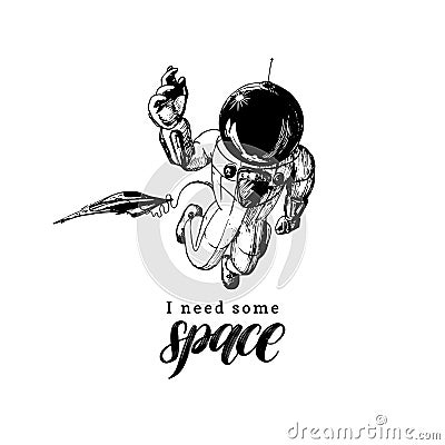 Hand lettering phrase I Need Some Space. Drawn vector illustration of astronaut and shuttle in retro futuristic style. Vector Illustration