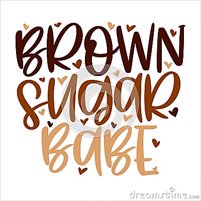 Hand lettering quote Brown sugar babe for African American woman tee shirt. Vector calligraphy illustration with hearts Vector Illustration